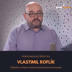 Vlasta Roflík – personální ředitel: Oblečte se čistě a nejezte před pohovorem česnek