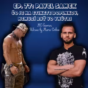 EP.77 | PAVEL SAMEK | ČO JE NA ETIKETE DOPLNKOV, NEMUSÍ BYŤ VO VNÚTRI |