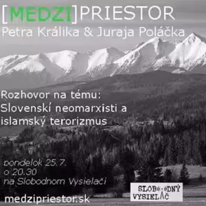 Medzipriestor 28 - 2016-07-25 Slovenskí neomarxisti a islamský terorizmus...