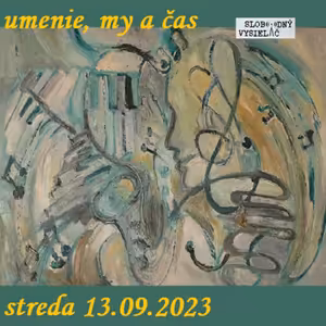 Umenie, my a čas 86 - 2023-09-13 Lucie Hanyková
