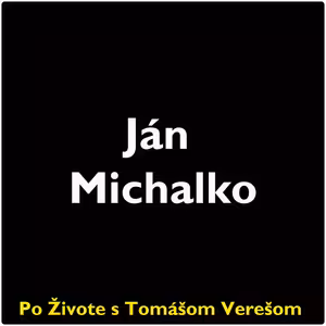 Po Živote s Tomášom Verešom #74 - Ján Michalko