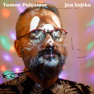 #4 Tumor: Polyamor_Honza Vojtko