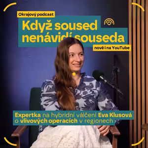 Když soused nenávidí souseda. O vlivových operacích v regionech s expertkou Klusovou
