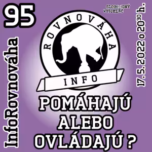 Inforovnováha 95 - 2022-05-17 Pomáhajú alebo ovládajú ?