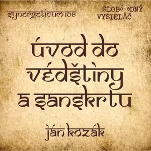 Synergeticum 106 - 2021-09-28 Úvod do védštiny a sanskrtu - Ján Kozák