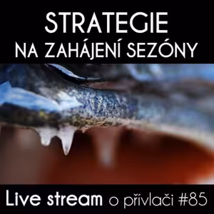 Přívlač Live #85 - Strategie na zahájení dravcové sezóny 2022