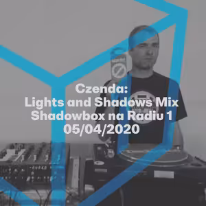 Shadowbox @ Radio 1 05/04/2020: Czenda - Lights and Shadows Mix