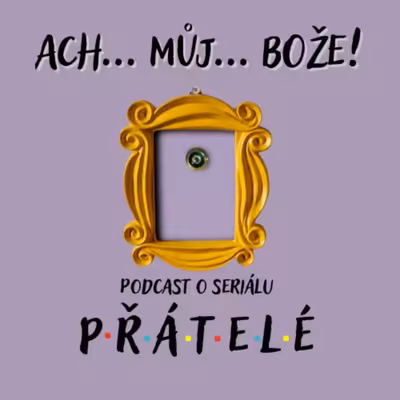 Ach můj Bože! Podcast o seriálu PŘÁTELÉ