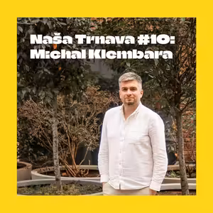 NAŠA TRNAVA #10: Michal Klembara (zakladateľ a riaditeľ Malého Berlína)