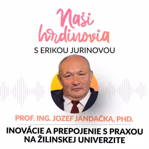 PREPOJENIE INOVÁCIÍ S PRAXOU NA ŽILINSKEJ UNIVERZITE - JOZEF JANDAČKA | Naši hrdinovia s E.Jurinovou