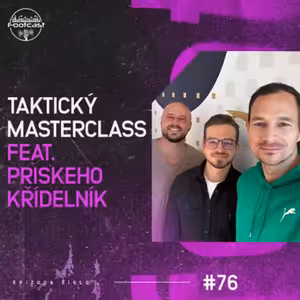 FOOTCAST #76 | Taktický masterclass ft. Priskeho Křídelník