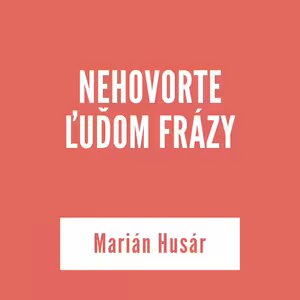 NEHOVORTE ĽUĎOM FRÁZY | Marián Husár