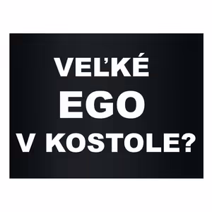 Veľké ego aj v kostole?