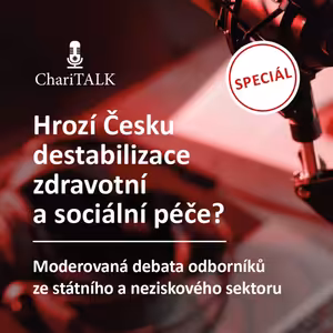 ChariTALK speciál: Hrozí Česku destabilizace zdravotní a sociální péče?