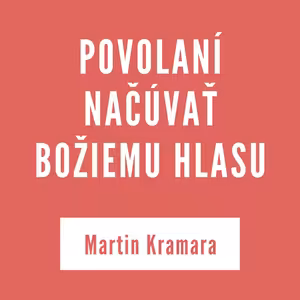 POVOLANÍ NAČÚVAŤ BOŽIEMU HLASU | MARTIN KRAMARA