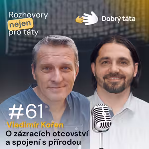 #61 Vladimír Kořen O zázracích otcovství a spojení s přírodou