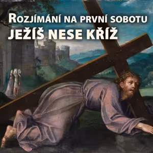 Rozjímání na první sobotu (září) - Ježíš nese kříž