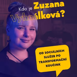 #30 Zuzana Vyhnálková: Od sociální práce k transformačnímu koučinku.