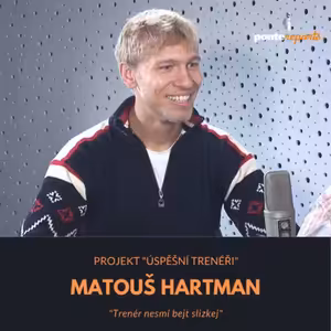 Matouš Hartman – Úspěšní trenéři: Trenér nesmí bejt slizkej