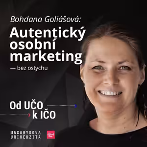 Autentický osobní marketing — bez ostychu | Bohdana Goliášová, Od UČO k IČO