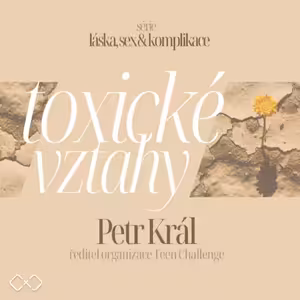 Toxické vztahy - Petr Král (ředitel organizace Teen Challenge)
