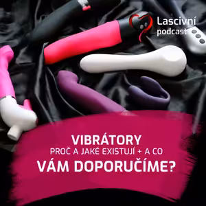 158 - Svět vibrátorů a vibračních hraček = historie, průřez a zajímavosti z testování přes 950 hraček