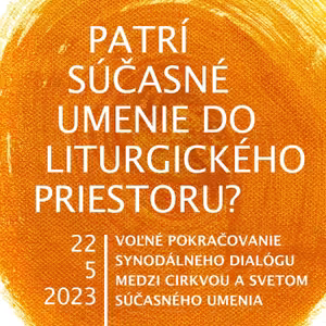 #8 Patrí súčasné umenie do liturgického priestoru? 22. 5. 2023