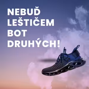 Bez sebehodnoty budeš ohlým leštičem druhých!