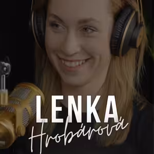#64: LENKA HROBÁROVÁ: ,,Pýtali sa, či som vyšla z koncentráku a či ma zatvárajú v pivnici, keď som taká vyziabnutá.“