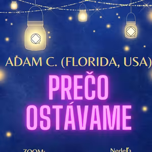 Adam C. (FL, U.S.A.) Prečo ostávame