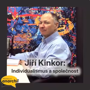 Jiří Kinkor: Individualismus a společnost 💛 HOVORY O ANARCHII 29 💛