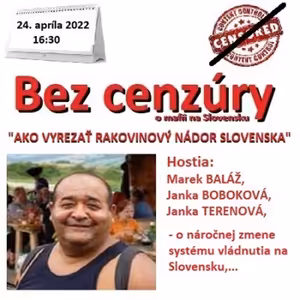 Bez cenzúry 193 - 2022-04-24 „AKO VYREZAŤ RAKOVINOVÝ NÁDOR SLOVENSKA“
