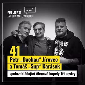 Publicast #41: Petr „Dachau“ Jírovec a Tomáš „Sup“ Karásek | spoluzakládající členové kapely Tři sestry