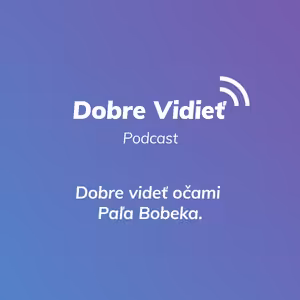 DOBRE VIDIEŤ S PAĽOM BOBEKOM