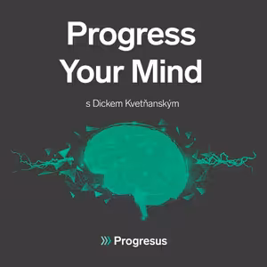 Progress Your Mind #14 DICK KVETŇANSKÝ - „Úspěšný otec ve mně vyvolával potřebu být také úspěšný.“