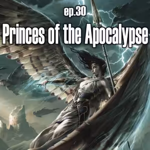 ep. 30: Princes of the Apocalypse