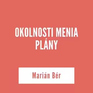 OKOLNOSTI MENIA PLÁNY | Marián Bér