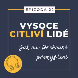 Ep. 22: Jak na: Přehnané přemýšlení