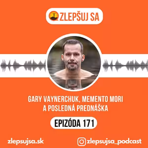 171. Gary Vaynerchuk, Memento Mori a Posledná Prednáška