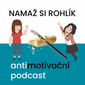 NAMAŽ SI ROHLÍK – antimotivační podcast
