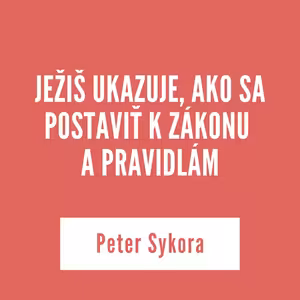 JEŽIŠ UKAZUJE, AKO SA POSTAVIŤ K ZÁKONU A PRAVIDLÁM | 21. januára 2026