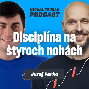 91. Výcvik psa je v skutočnosti výcvik človeka | Juraj Ferko – Michal Truban Podcast