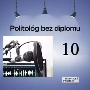 Politológ bez diplomu 10 - 2026-06-10 Anton Bittner