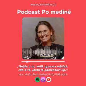 #81 CHIRURGIE - doc. MUDr. Barbora East, PhD.: „Nejde o to, kolik operací uděláš. Jde o to, jestli je pacientovi líp.“