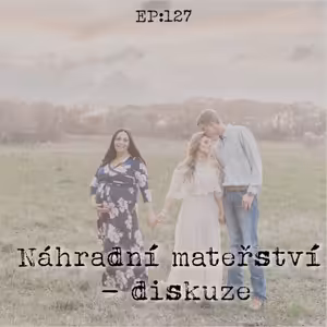 EP127: Náhradní mateřství - diskuze