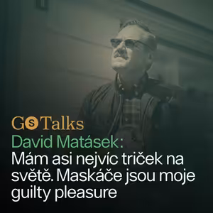 GS Talks #31 - David Matásek: Mám asi nejvíc triček na světě. Maskáče jsou moje guilty pleasure