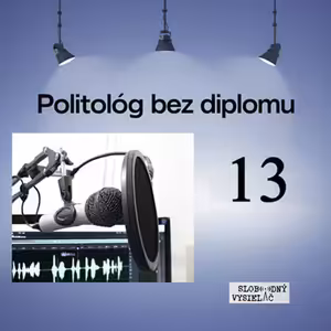 Politológ bez diplomu 13 - 2026-07-22 Andrea Ivančinová - Sarvašová