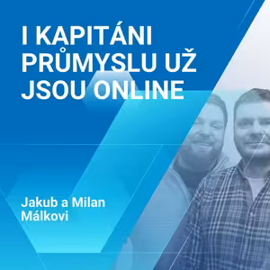 Jakub a Milan Málkovi: I kapitáni průmyslu už jsou online
