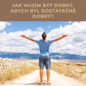 Jak být dobrý, abych byl dostatečně dobrý