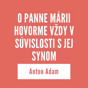 O PANNE MÁRII HOVORME VŽDY V SÚVISLOSTI S JEJ SYNOM | 16. júla 2025